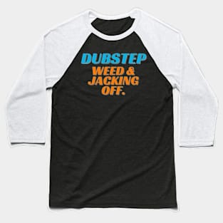 Dubstep,weed & jacking off Baseball T-Shirt